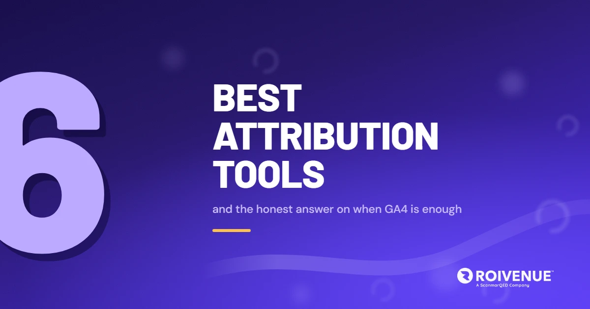 The 6 best marketing attribution tools in 2026, and the honest answer on when GA4 is enough